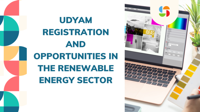 Udyam Registration and Opportunities in the Renewable Energy Sector