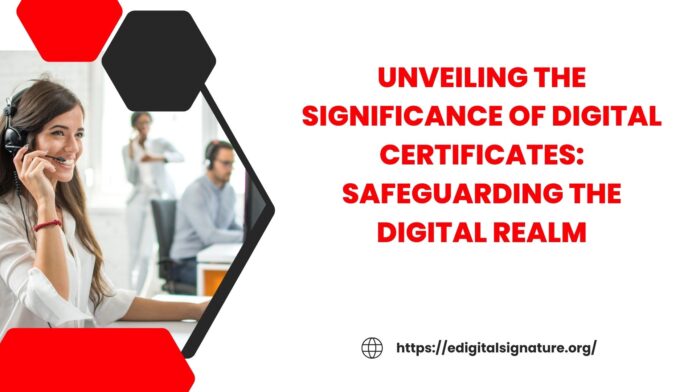 Unveiling the Significance of Digital Certificates: Safeguarding the Digital Realm